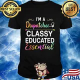 I'm A Dispatcher Classy Educated Essential Shirt