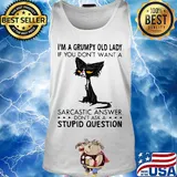 I'm A Grumpy Old Lady If You Don't Want A Sarcastic Answer Don't Ask A Stupid Question Cat Shirt Tank top