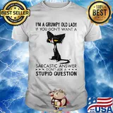 I'm A Grumpy Old Lady If You Don't Want A Sarcastic Answer Don't Ask A Stupid Question Cat Shirt