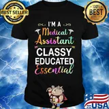 I'm A Medical Assistant Classy Educated Essential Shirt