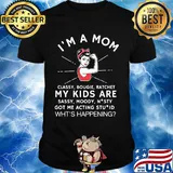I'm a mom classy bougie ratchet my kids are sassy moody shirt