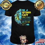 I'm A September Guy I Have 3 Sides And The Side You Never Want To See Shirt