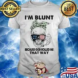 I'm blunt because god rolled me that way skull American flag veteran Independence Day shirt
