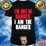 I'm not in danger I am the danger shirt