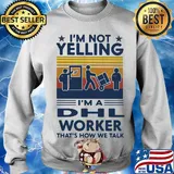 I'm Not Yelling I'm A Dhl Worker That's How We Talk Vintage Retro Shirt Sweater