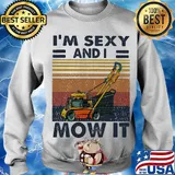 I'm Sexy And I Mow It Rollers Vintage Retro Shirt Sweater