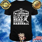 I might look like i'm listening to you but in my head i'm playing baseball black shirt
