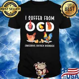 I Ocd Obsessive Chicken Disorder Shirt