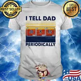 I tell dad periodically Jo K Es vintage retro shirt