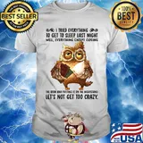 I Tried Everything To Get To Sleep Last Night Well Everything Except Closing Owl Book Shirt