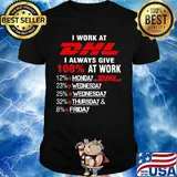 I work at dhl i always give 100% at work shirt