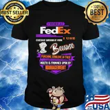 I work at fedex i use excessive sarcasm at work because punching someone in their mouth is frowned upon by management shirt