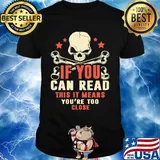 If You Can Read This It Means You're Too Close Skullcap Shirt