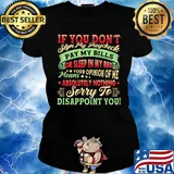 If You Don't Sign My Paycheck Sorry To Disappoint You Shirt Ladies tee