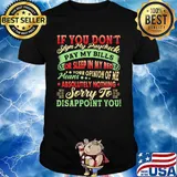If You Don't Sign My Paycheck Sorry To Disappoint You Shirt