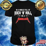 In a world full of rock n roll be a metallica band shirt