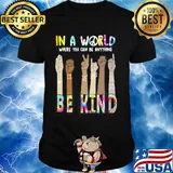 In a world where you can be anything be kind hand skin color shirt
