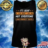 It's Okay If You Don't Like Me Not Everyone Has Perfect Taste Oranges Shirt Tank top