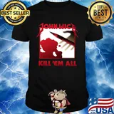 John wick kill em all blood shirt