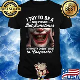 Joker i try to be a nice person but sometimes my mouth doesn't want to cooperate shirt