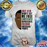 July 4th didn't set me free juneteenth represents freedom for black people george floyd shirt