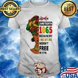 July 4th juneteenth 1865 because my ancestors weren't free in 1776 shirt