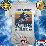 Jurassic Running Team Hold On To Your Butts Vintage Retro Shirt