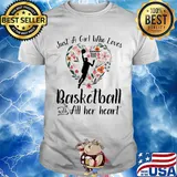 Just a girl who loves basketball with all her heart shirt