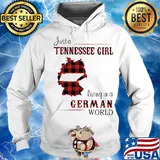 Just A Tennessee Girl Living In A German Wordl Shirt Hoodie