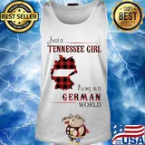 Just A Tennessee Girl Living In A German Wordl Shirt Tank top