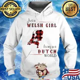 Just A Welsh Girl Living In A Dutch World Shirt Hoodie