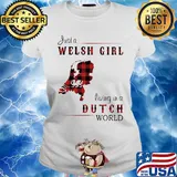 Just A Welsh Girl Living In A Dutch World Shirt Ladies tee