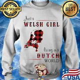 Just A Welsh Girl Living In A Dutch World Shirt Sweater