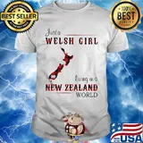Just A Welsh Girl Living In A New Zealand World Shirt