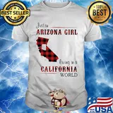 Just an arizona girl living in a colifornia world map shirt