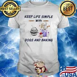 Keep life simple with dogs and baking shirt