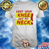Keep your knee off my neck shirt