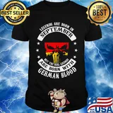Legends Are Born In September But The Real Legends Are Born With German Blood Shirt