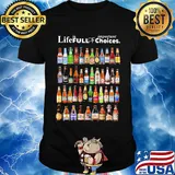 Life is full of important choices beers shirt