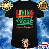 Living unapologetically black 1st grade teacher life shirt