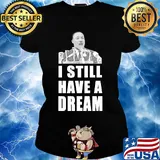 Martin luther king jr I still have dream s Ladies tee