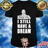 Martin luther king jr I still have dream shirt