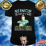 Mermom the soul of a witch the fire of a lioness the heart of a mermaid the mouth of a sailor shirt