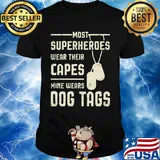 Most superheroes wear their capes mine wears dog tags shirt