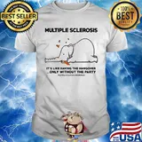 Multiple Sclerosis It's Like Having The Hangover Only Without The Party Elephant Shirt
