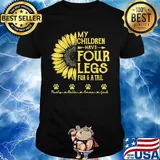 My Children Have Four Legs Fur And A Tall Sunflower Paw Shirt