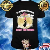 my husband promised to love me in sickness and in health he kept that promise shirt