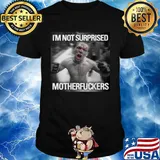 Nate diaz i'm not surprised motherfuckers shirt