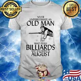 Never underestimate an old man who loves billiards and was born in august shirt