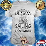 Never underestimate an old man who loves sailing and was born in november shirt